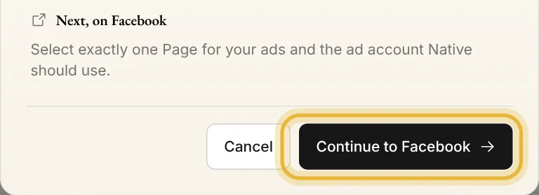 Next, on Facebook: Select exactly one Page for your ads and the ad account Native should use, above Cancel and Continue to Facebook