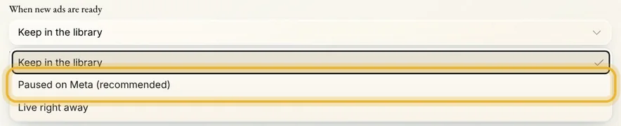 When new ads are ready: Keep in the library, Paused on Meta (recommended) and Live right away