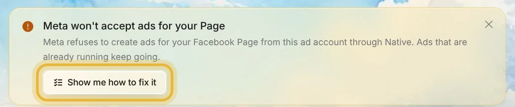 Meta won't accept ads for your Page, at the top of Create in Native, with Show me how to fix it